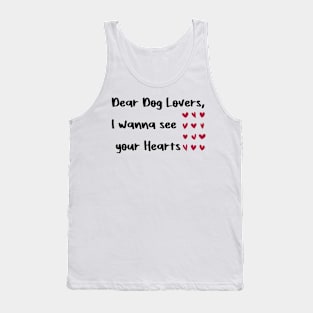 Dear Dog Lovers,I wanna see your Hearts valentine's day dogs Tank Top